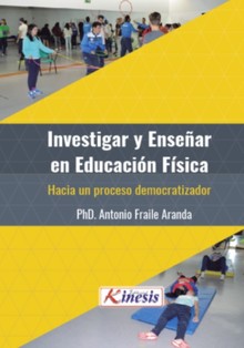 INVESTIGAR Y ENSEÑAR EN EDUCACIÓN FÍSICA. HACIA UN PROCESO DEMOCRATIZADOR