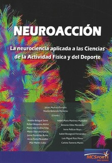 NEUROACCIÓN - LA NEUROCIENCIA APLICADA A LAS CIENCIAS DE LA ACTIVIDAD FÍSICA Y DEL DEPORTE