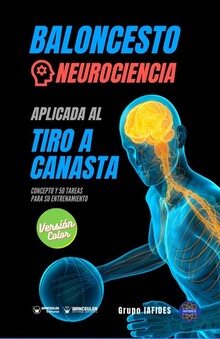 BALONCESTO. NEUROCIENCIA APLICADA AL TIRO A CANASTA. CONCEPTO Y 50 TAREAS PARA SU ENTRENAMIENTO  (COLOR)